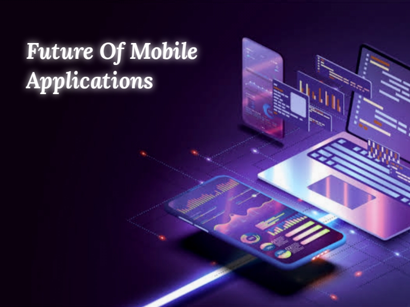 The Future Trend of Mobile App Development - Astral Officials
